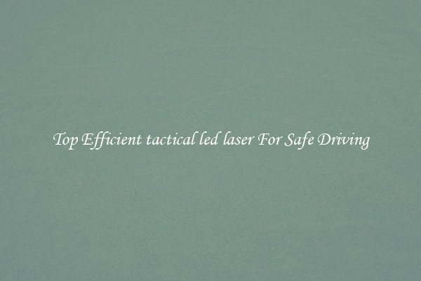 Top Efficient tactical led laser For Safe Driving