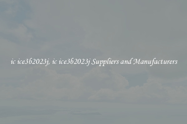 ic ice3b2023j, ic ice3b2023j Suppliers and Manufacturers
