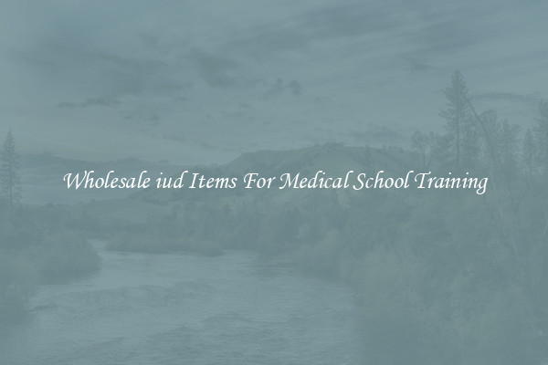 Wholesale iud Items For Medical School Training