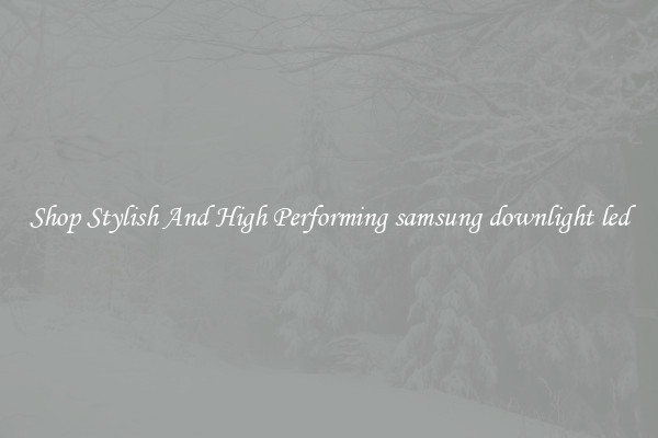 Shop Stylish And High Performing samsung downlight led