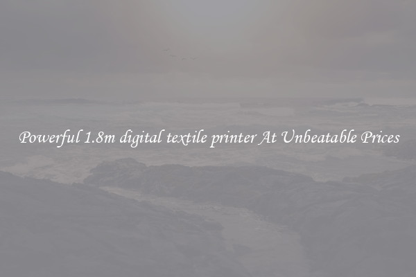 Powerful 1.8m digital textile printer At Unbeatable Prices