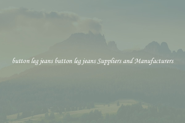 button leg jeans button leg jeans Suppliers and Manufacturers