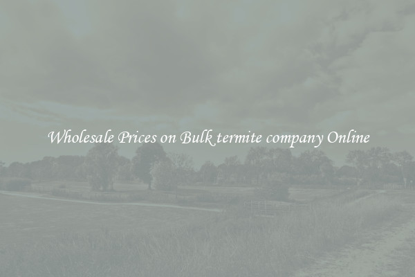Wholesale Prices on Bulk termite company Online