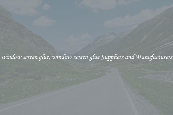 window screen glue, window screen glue Suppliers and Manufacturers