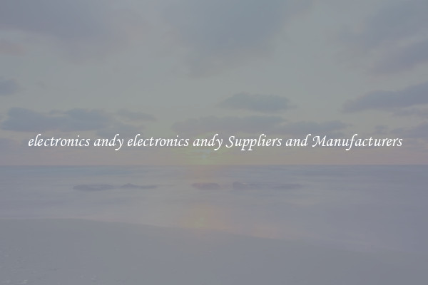 electronics andy electronics andy Suppliers and Manufacturers