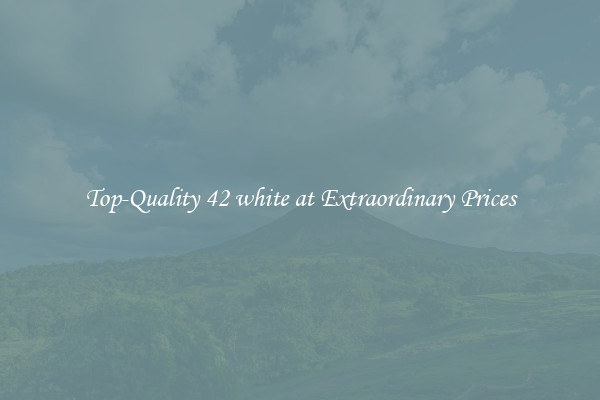 Top-Quality 42 white at Extraordinary Prices