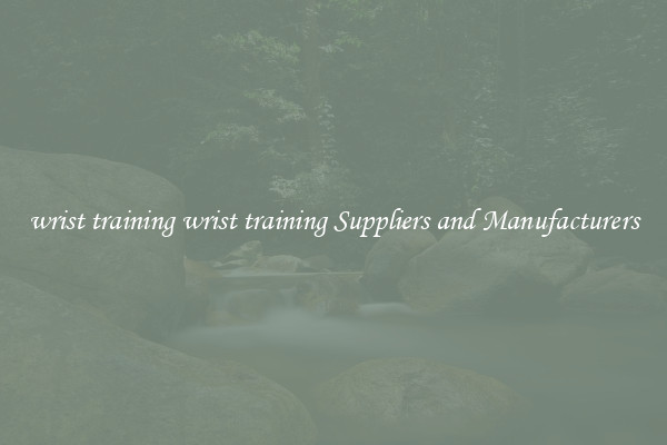 wrist training wrist training Suppliers and Manufacturers