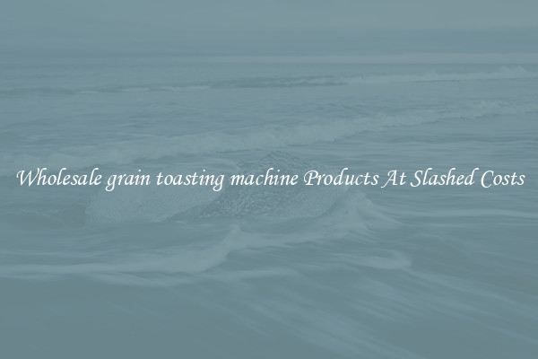 Wholesale grain toasting machine Products At Slashed Costs