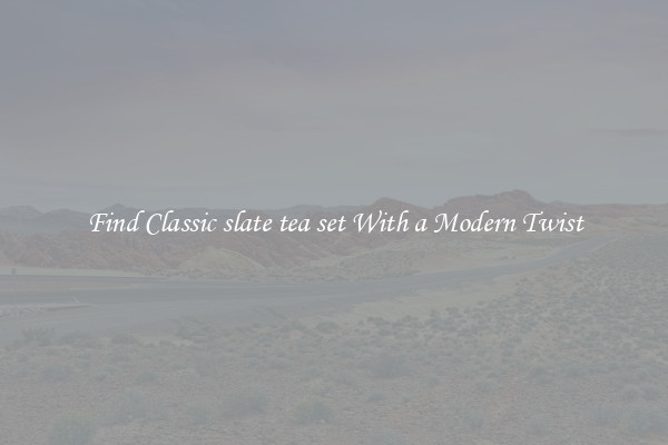 Find Classic slate tea set With a Modern Twist