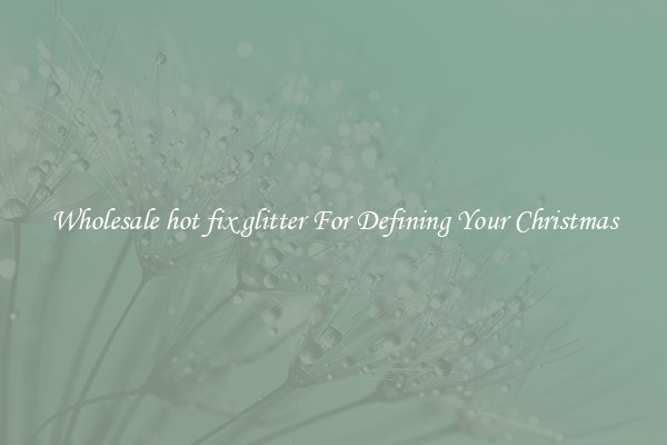 Wholesale hot fix glitter For Defining Your Christmas