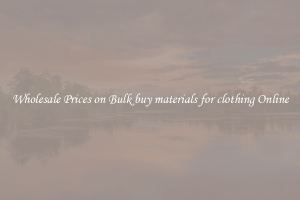Wholesale Prices on Bulk buy materials for clothing Online