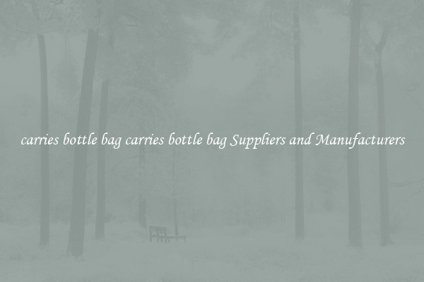 carries bottle bag carries bottle bag Suppliers and Manufacturers