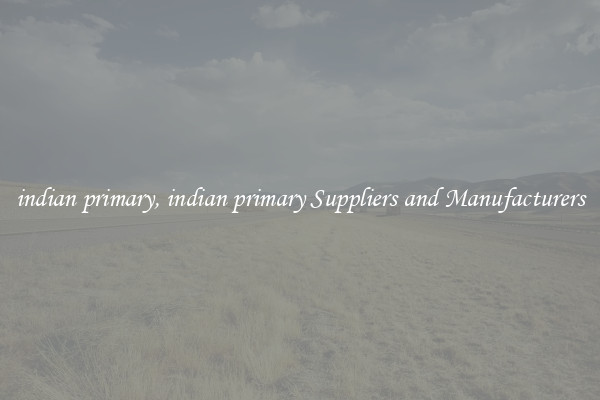 indian primary, indian primary Suppliers and Manufacturers