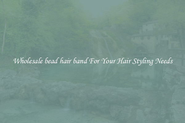 Wholesale bead hair band For Your Hair Styling Needs