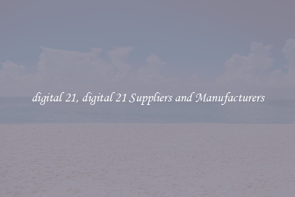 digital 21, digital 21 Suppliers and Manufacturers