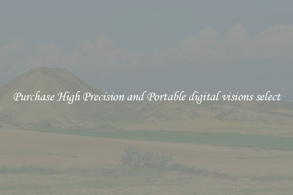 Purchase High Precision and Portable digital visions select
