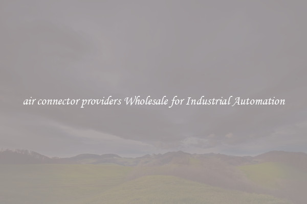  air connector providers Wholesale for Industrial Automation 