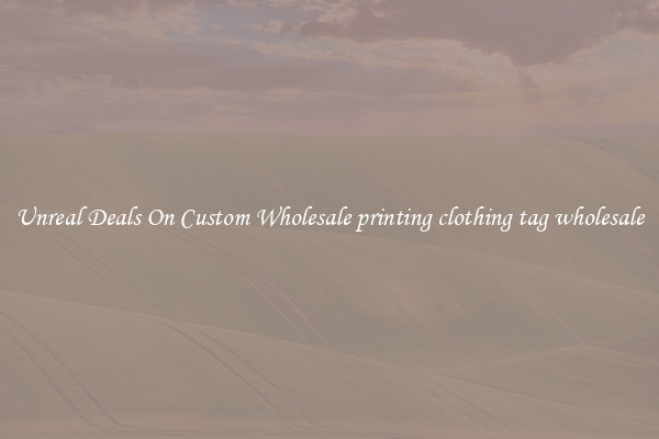 Unreal Deals On Custom Wholesale printing clothing tag wholesale