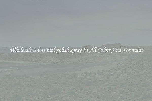 Wholesale colors nail polish spray In All Colors And Formulas
