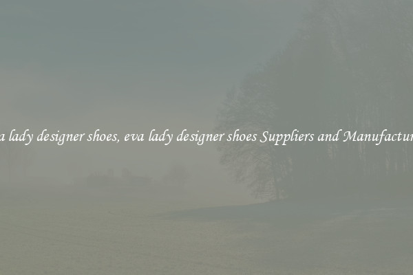 eva lady designer shoes, eva lady designer shoes Suppliers and Manufacturers