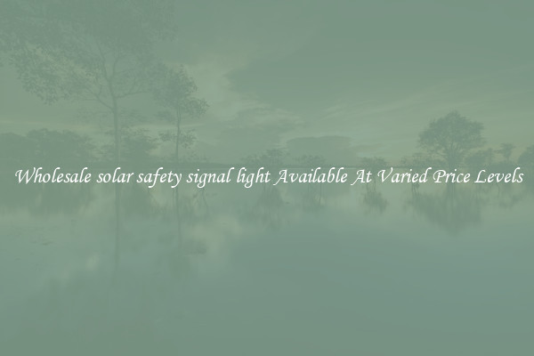 Wholesale solar safety signal light Available At Varied Price Levels