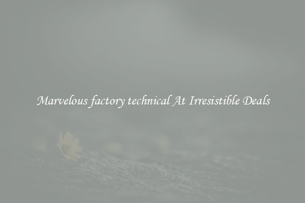 Marvelous factory technical At Irresistible Deals
